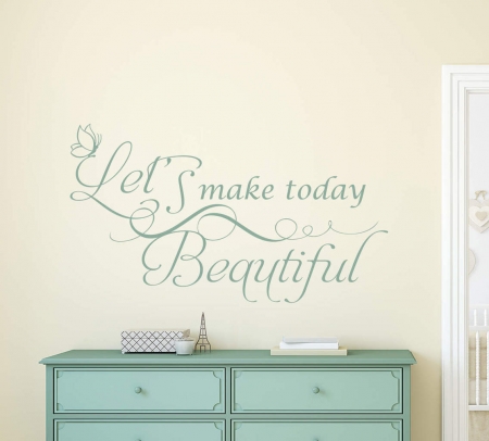 Let's make today beautiful wall decal sticker